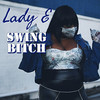 Swing Bitch (Explicit) - Lady E