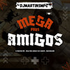 MEGA PROS AMIGOS (Explicit) - DJ MARTINS MPC