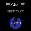 Get Out (Original Mix) - Sam E