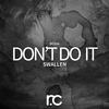 Don't Do It (Original Mix) - Swallen