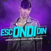 Escondidin (Explicit) - Adrielzinho&Ian Padilha