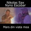 Mars din viata mea - Nyno Escobar&NIKOLAS SAX