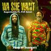 WA SHE WANT (feat. Fiifi Selah) - Sugardaddy&Fiifi Selah