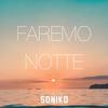 Faremo Notte - Soniko