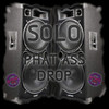 Phat Ass Drop (Original Mix) - Solo