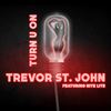 Turn U On(feat. Nite Lite) - Trevor St John&Nite Lite