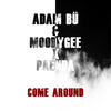 Come Around - Adam Bü&Moodygee&PAENDA