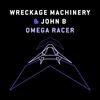 Omega Racer - Wreckage Machinery&John B