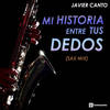 Mi Historia Entre Tus Dedos (Sax Mix) - Javier Canto