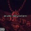 Im Sober, Thats Good News... (Explicit) - Luvlilk