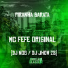 Piranha Barata (Explicit) - DJ Nog&MC Fefe Original&DJ Jhow ZS