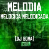 Melodia Melocica Melodicada (Explicit) - DJ GOMA OFICIAL