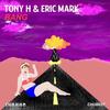 Bang - Tony H&Eric Mark