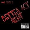 Better Act Right (Explicit) - Mr. Exile