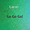 Go Go Go! (Original Mix) - LaRon