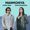 Manmohiya - Kartik Shah&Sona Mohapatra