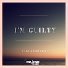 I'm Guilty - Furkan Dulda