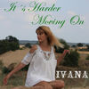 It's Harder Moving On - Ivana
