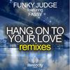 Hang On To Your Love (House Bros Full Vocal Remix) - Funky Judge&Fassy