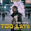 Too Late - Tino Tipsy