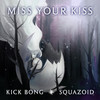 Miss Your Kiss - Kick Bong&Squazoid&Franck Jousselin&Jeremy Bringué