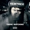 There Watching (Explicit) - Remtrex