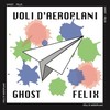 Voli d'aeroplani - GHOST&Felix