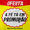 A Fé Tá em Promoção (feat. Muzikamente) - Samuel Dativo&Muzikamente