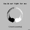You Do Not Fight For Me - Heartleader