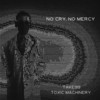 No Cry, No Mercy (Explicit) - TAKE99&Toxic Machinery