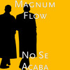 No Se Acaba (Explicit) - Magnum Flow&FeeFa