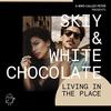 Living in the Place - SKIY&White Chocolate