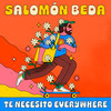 Te necesito everywhere - Salomón Beda