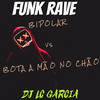 FUNK RAVE - BIPOLAR vs BOTA A MAO NO CHAO (Explicit) - Dj Lc Garcia&Mc Fopi