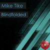 Blindfolded (Original Mix) - Mike Tike