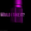 WOULD I TAKE IT? (Explicit) - Skaiblu