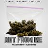 Not From Me - Tha GUTTA! Dream&Flightboy Moe