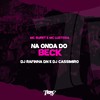 Na onda do Beck (Explicit) - Mc Buret&Mc Lustosa&DJ RAFINHA DN&DJ CASSIMIRO