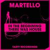 In The Beginning There Was House (Original Mix) - Martello