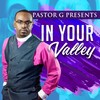 In Your Valley - Pastor G