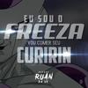 Eu sou o Freeza, Vou comer seu Curirin - DJ Ruan da VK&Mc Mangão&WALLACE RUAN DA SILVA COUTINHO