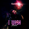 I Wish (Acoustic Version) - Kusah