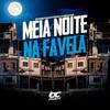 Meia Noite na Favela (Explicit) - Mc Vc&DJ FERRUJO DA SERRA&MC P1&Mc Felipinho Syllva