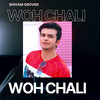 Woh Chali Woh Chali - Shivam Grover