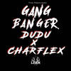 Gang Banger (Explicit) - Charflex&Dudu&LFAM