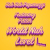 World Nuh Level (Explicit) - Beh Beh Paparazzi&Pattex