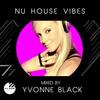 NU HOUSE VIBES mixed by Yvonne Black (Nu House Vibes Mixed by Yvonne Black|DJ Mix) - Yvonne Black