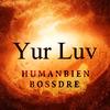 Yur Luv (feat. Humanbien) - Bossdre&Humanbien