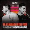 Se a Saudade Fosse Você (Ao Vivo em Assis Chateaubriand) - Lucas&Diotto