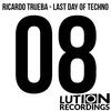 Last Day Of Techno (Original Mix) - Ricardo Trueba